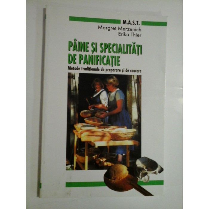 PAINE SI SPECIALITATI DE PANIFICATIE - MARGRET MERZENICH, ERIKA THIER PAINE SI SPECIALITATI DE PANIFICATIE - MARGRET MERZENICH, ERIKA THIER